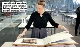  ??  ?? Leena Lindell, associate archivist at the National Railway Museum, delves into the archives. NRM