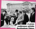  ?? ?? A press conference outside Buckingham Palace