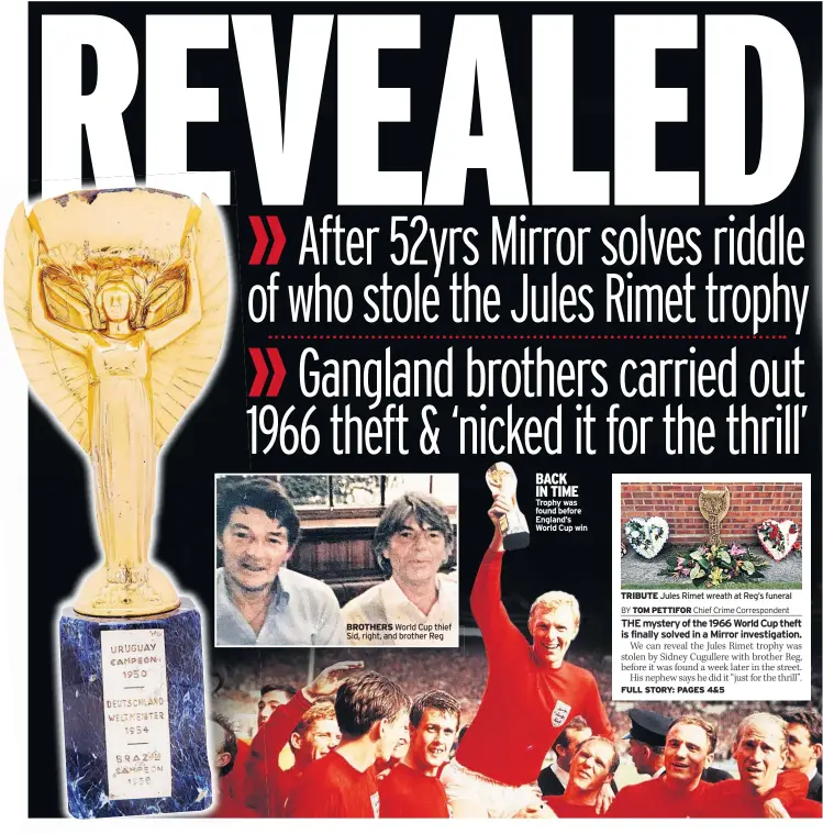  ??  ?? BROTHERS World Cup thief Sid, right, and brother Reg BACK IN TIME Trophy was found before England’s World Cup win TRIBUTE Jules Rimet wreath at Reg’s funeral