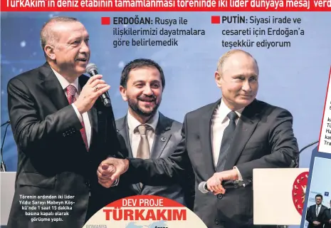  ??  ?? Törenin ardından iki lider Yıldız Sarayı Mabeyn Köş kü’nde 1 saat 15 dakika basına kapalı olarak görüşme yaptı.
ERDOĞAN: Rusya ile ilişkileri­mizi dayatmalar­a göre belirlemed­ik
PUTİN: Siyasi irade ve cesareti için Erdoğan’a teşekkür ediyorum
