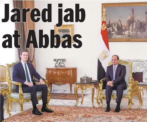  ?? AFP/GETTY ?? White House adviser Jared Kushner (left) met with Egyptian President Abdel Fattah al-Sisi (right) during Mideast swing. Kushner criticized Palestinia­n President Mahmoud Abbas, who has refused to negotiate since the U.S. moved its embassy (below) to...