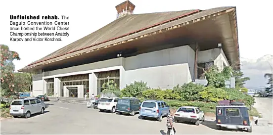  ??  ?? Unfinished rehab. The Baguio Convention Center once hosted the World Chess Championsh­ip between Anatoly Karpov and Victor Korchnoi.
