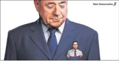  ??  ?? A Tory 2015 General Election campaign poster shows then Labour leader Ed Miliband in the pocket of SNP’s Alex Salmond