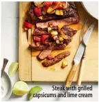  ??  ?? Steak with grilled capsicums and lime cream