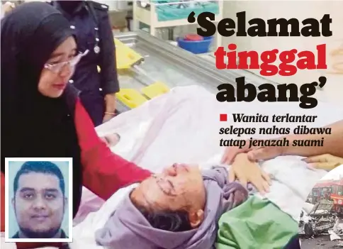  ??  ?? NURUL Baizura menatap jenazah arwah suaminya, Muhammad Izzudin (gambar kecil) sebelum dia dikejarkan ke HSNZ.