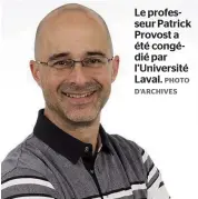  ?? PHOTO D’ARCHIVES ?? Le professeur Patrick Provost a été congédié par l’université Laval.