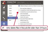  ??  ?? You can tell Ccleaner to wipe from the Recycle Bin only files that have been there longer than 24 hours