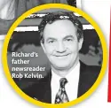  ??  ?? Richard’s father newsreader Rob Kelvin.