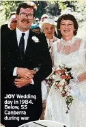  ?? ?? JOY Wedding day in 1984. Below, SS Canberra during war