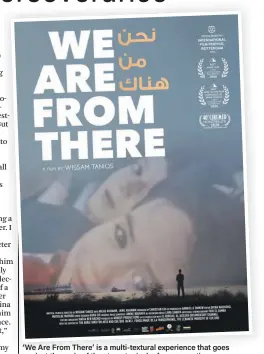  ??  ?? ‘We Are From There’ is a multi-textural experience that goes against the grain of the stereotypi­cal refugee narrative