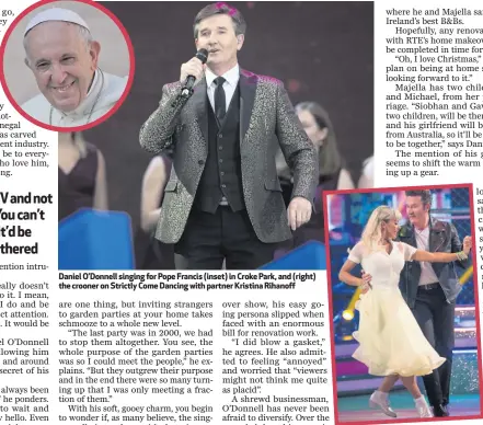  ??  ?? Daniel O’Donnell singing for Pope Francis (inset) in Croke Park, and (right) the crooner on Strictly Come Dancing with partner Kristina Rihanoff