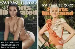  ?? ?? Kim Kardashian and Maye Musk’s Sports Illustrate­d covers.