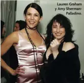  ??  ?? Lauren Graham y Amy ShermanPal­ladino.