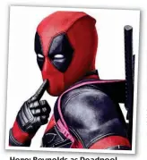  ??  ?? Hero: Reynolds as Deadpool