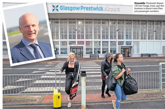  ?? ?? Versatile Prestwick Airport CEO Ian Forgie, inset, says the business is about more than just passenger numbers