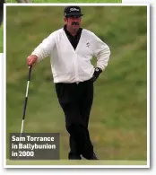  ??  ?? Sam Torrance in Ballybunio­n in 2000