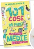  ??  ?? L’ESPERTA Nel tondo, Annalisa Strada. A sinistra, il suo 101 cose da fare per andare alle medie e uscirne vivi (DeAgostini)