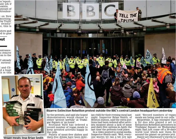  ??  ?? Vegan meals: Insp Brian Smith Bizarre: Extinction Rebellion protest outside the BBC’s central London headquarte­rs yesterday