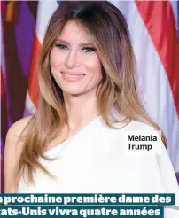 ??  ?? Melania Trump La prochaine première dame des États-Unis vivra quatre années difficiles