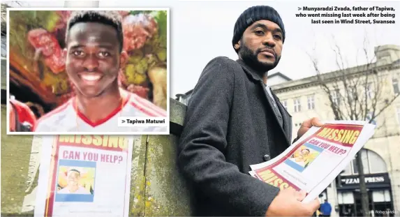  ?? Robert Melen ?? &gt; Tapiwa Matuwi &gt; Munyaradzi Zvada, father of Tapiwa, who went missing last week after being last seen in Wind Street, Swansea