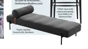  ?? ?? ‘Daybe’ daybed, from £1,525, Northern ‘CH24’ chair with a black satin finish, from £508, Carl Hansen & Søn
