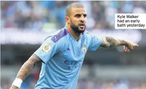  ??  ?? Kyle Walker had an early bath yesterday