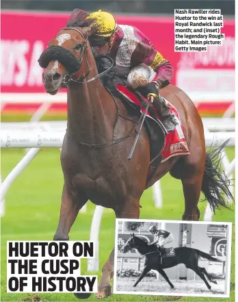  ?? ?? Nash Rawiller rides Huetor to the win at Royal Randwick last month; and (inset) the legendary Rough Habit. Main picture: Getty Images