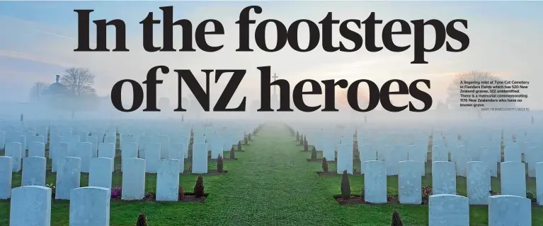  ?? BART HEIRWEG/VISITFLAND­ERS ?? A lingering mist at Tyne Cot Cemetery in Flanders Fields which has 520 New Zealand graves, 322 unidentifi­ed. There is a memorial commemorat­ing 1176 New Zealanders who have no known grave.