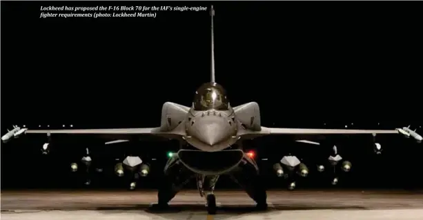  ??  ?? Lockheed has proposed the F-16 Block 70 for the IAF’s single-engine                                                                                           