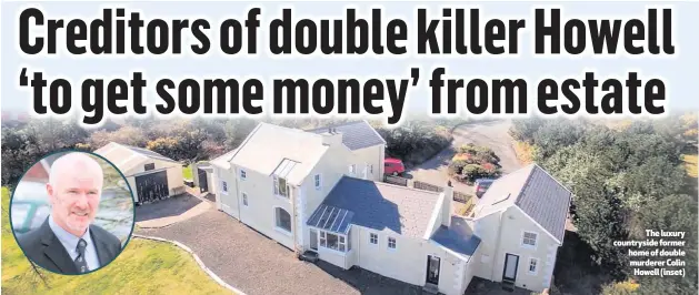  ??  ?? The luxury countrysid­e former home of double murderer Colin
Howell (inset)