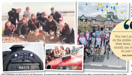  ??  ?? Top: Children on the beach at Skegness. Fundraisin­g Fd ii efforts ff t in i the th past th have included, i l dd clockwise lk i from f right, i ht cycle l rides id steam train trips, car washes and steam train rides, as well as many other events and individual donations.