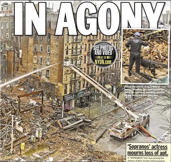  ??  ?? Police use search dogs Friday in hopes of finding two men feared buried in the rubble of buildings leveled by gas blast and fire Thursday.