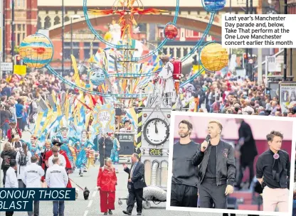  ??  ?? Last year’s Manchester Day parade and, below, Take That perform at the One Love Manchester concert earlier this month