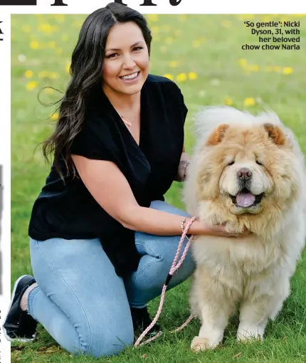  ??  ?? ‘So gentle’: Nicki Dyson, 31, with her beloved chow chow Narla