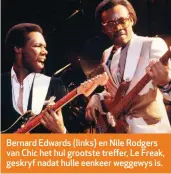  ??  ?? Bernard Edwards (links) en Nile Rodgers van Chic het hul grootste treffer, Le Freak, geskryf nadat hulle eenkeer weggewys is.