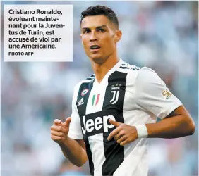  ?? PHOTO AFP ?? Cristiano Ronaldo, évoluant maintenant pour la Juventus de Turin, est accusé de viol par une Américaine.