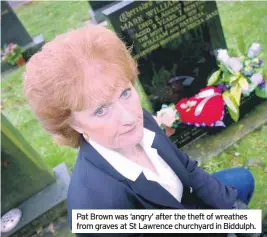  ??  ?? Pat Brown was ‘angry’ after the theft of wreathes from graves at St Lawrence churchyard in Biddulph.