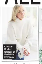  ??  ?? Chrissie Rucker, founder of the White Company