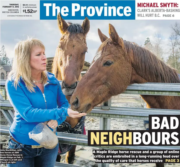  ?? RIC ERNST/PNG ?? Julie MacMillan, with two horses at J&M Acres Horse Rescue in Maple Ridge on Feb. 1. Whisper is at left and Church at right.