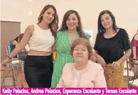  ??  ?? Kelly Palacios, Andrea Palacios, Esperanza Escalante y Teresa Escalante