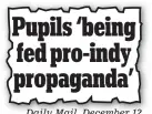  ??  ?? Daily Mail, December 12 Pupils ‘being fed pro-indy propaganda’