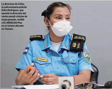 ?? FOTO: EL HERALDO ?? La directora de Cefas, la subcomisar­ia policial Erika Rodríguez, que asumió la dirección del centro penal a inicios de mayo pasado, recibió a EL HERALDO Plus en el recinto ubicado en Támara.