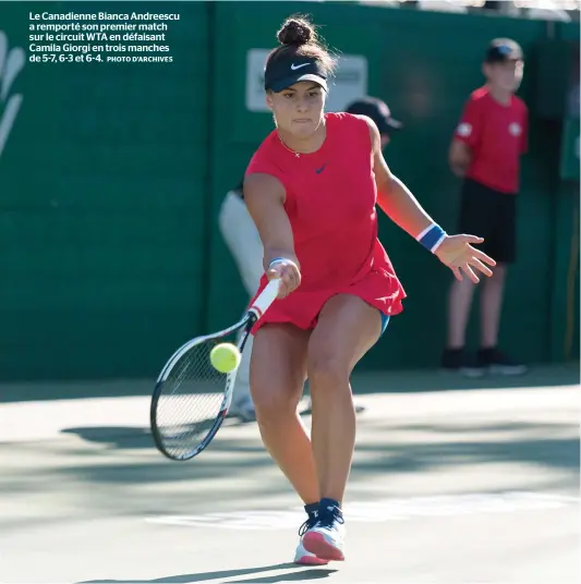  ?? PHOTO D’ARCHIVES ?? Le Canadienne Bianca Andreescu a remporté son premier match sur le circuit WTA en défaisant Camila Giorgi en trois manches de 5-7, 6-3 et 6-4.