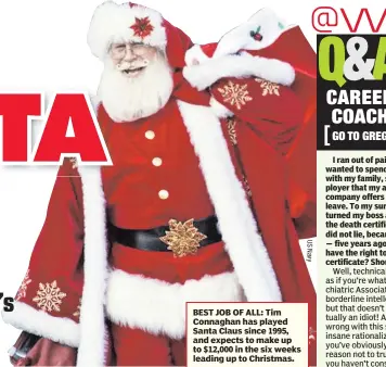  ??  ?? BEST JOB OF ALL: Tim Connaghan has played Santa Claus since 1995, and expects to make up to $12,000 in the six weeks leading up to Christmas.