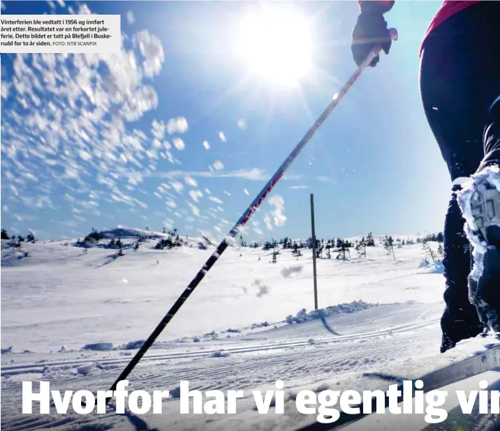  ?? FOTO: NTB SCANPIX ?? Vinterferi­en ble vedtatt i 1956 og innført året etter. Resultatet var en forkortet juleferie. Dette bildet er tatt på Blefjell i Buskerudd for to år siden.