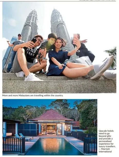  ?? — Marriott Internatio­nal ?? More and more Malaysians are travelling within the country. upscale hotels need to go beyond glitz and provide a personalis­ed experience for luxury travellers.
