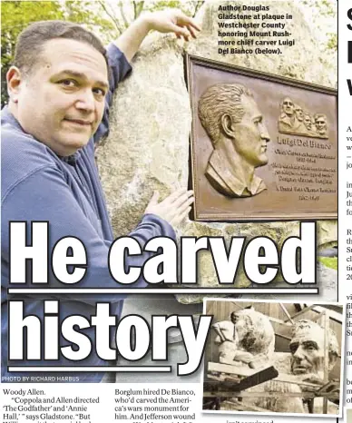  ?? PHOTO BY RICHARD HARBUS ?? Author Douglas Gladstone at plaque in Westcheste­r County honoring Mount Rushmore chief carver Luigi Del Bianco (below).