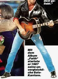  ??  ?? Mit dem Album „Faith“startete er 1987 seine unvergleic­hliche SoloKarrie­re.