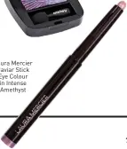  ??  ?? Laura Mercier Caviar Stick Eye Colour in Intense Amethyst