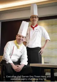  ??  ?? Executive chef Darren Ong Thean Heng and executive pastry chef Choo Eng Tat